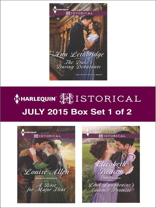 Title details for Harlequin Historical July 2015 - Box Set 1 of 2: The Duke's Daring Debutante\A Rose for Major Flint\Lord Laughraine's Summer Promise by Ann Lethbridge - Wait list